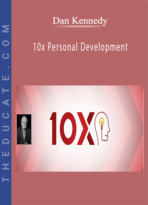 Dan Kennedy - 10x Personal Development