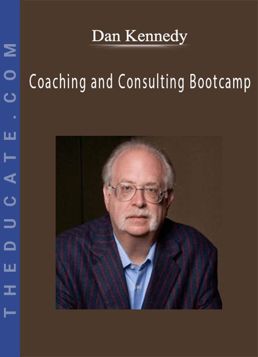 Dan Kennedy - Coaching and Consulting Bootcamp