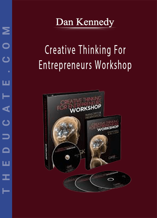 Dan Kennedy - Creative Thinking For Entrepreneurs Workshop