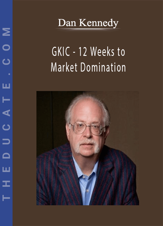 Dan Kennedy - GKIC - 12 Weeks to Market Domination