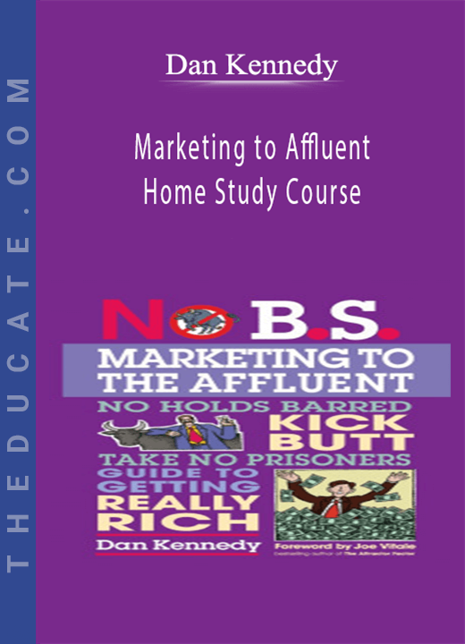 Dan Kennedy - Marketing to Affluent Home Study Course