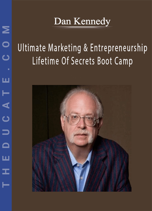 Dan Kennedy - Ultimate Marketing And Entrepreneurship Lifetime Of Secrets Boot Camp