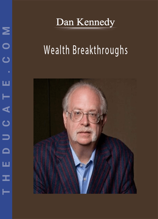 Dan Kennedy - Wealth Breakthroughs
