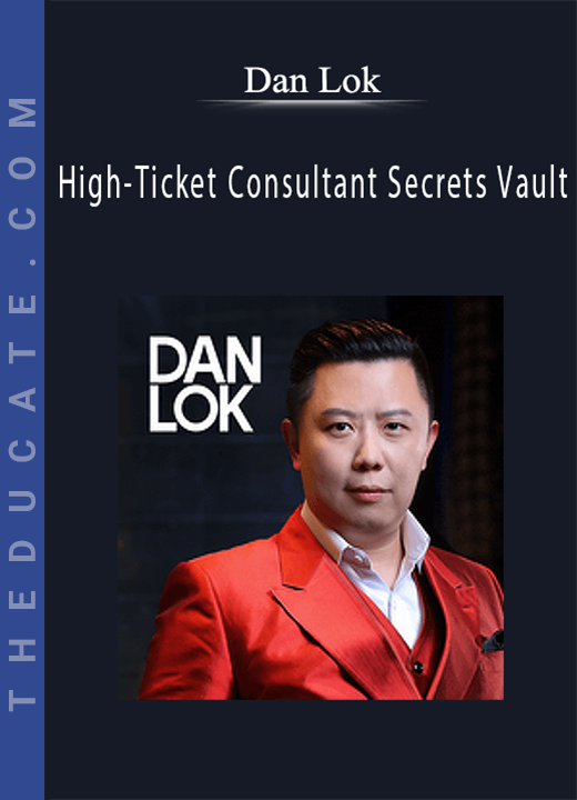 Dan Lok - High-Ticket Consultant Secrets Vault