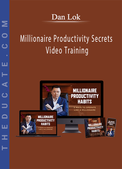 Dan Lok - Millionaire Productivity Secrets Video Training