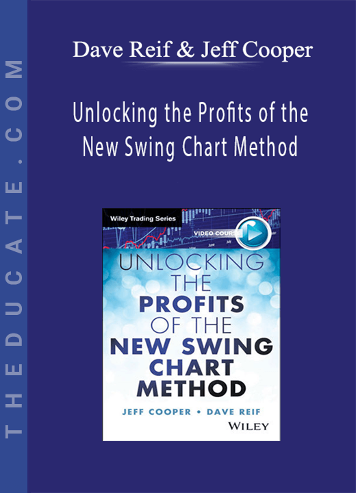 Dave Reif & Jeff Cooper - Unlocking the Profits of the New Swing Chart Method