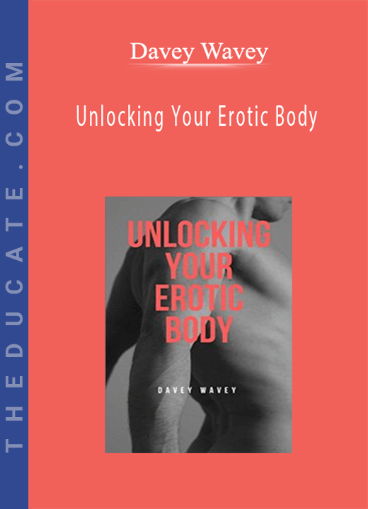 Davey Wavey - Unlocking Your Erotic Body