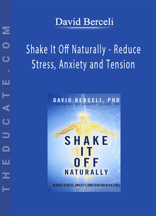 David Berceli - Shake It Off Naturally - Reduce Stress, Anxiety and Tension