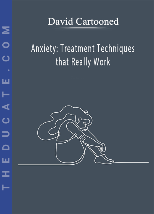 David Cartooned - Anxiety: Treatment Techniques that Really Work