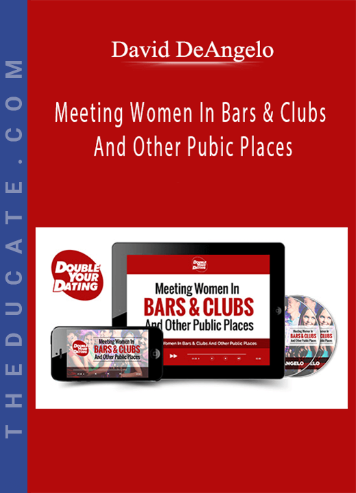 David DeAngelo - Meeting Women In Bars & Clubs And Other Pubic Places