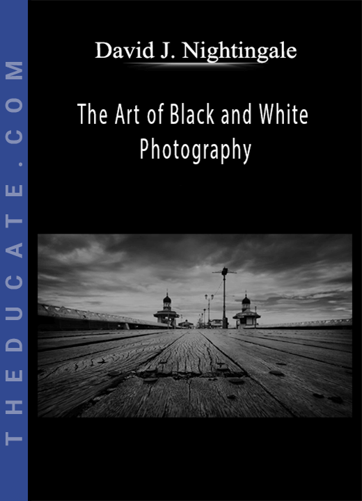 David J. Nightingale - The Art of Black and White Photography