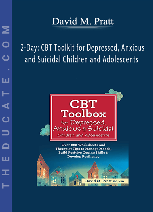 David M. Pratt - 2-Day: CBT Toolkit for Depressed, Anxious and Suicidal Children and Adolescents