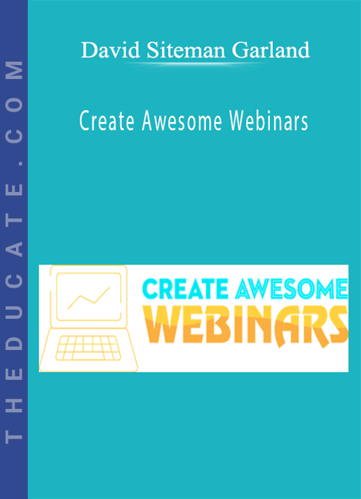 David Siteman Garland - Create Awesome Webinars