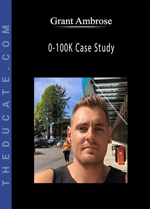 Grant Ambrose - 0-100K Case Study