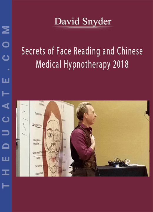 David Snyder - Secrets of Face Reading and Chinese Medical Hypnotherapy 2018