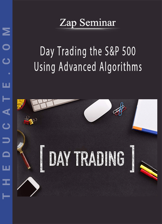 Zap Seminar - Day Trading the S&P 500 Using Advanced Algorithms