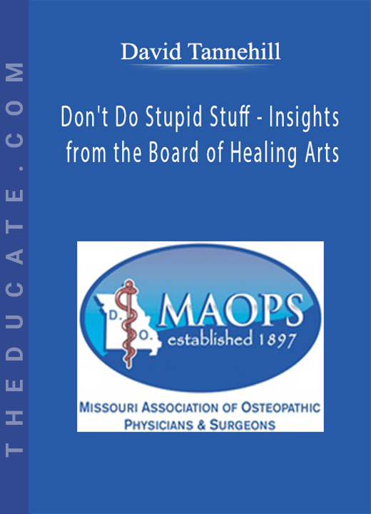 David Tannehill - Don’t Do Stupid Stuff - Insights from the Board of Healing Arts