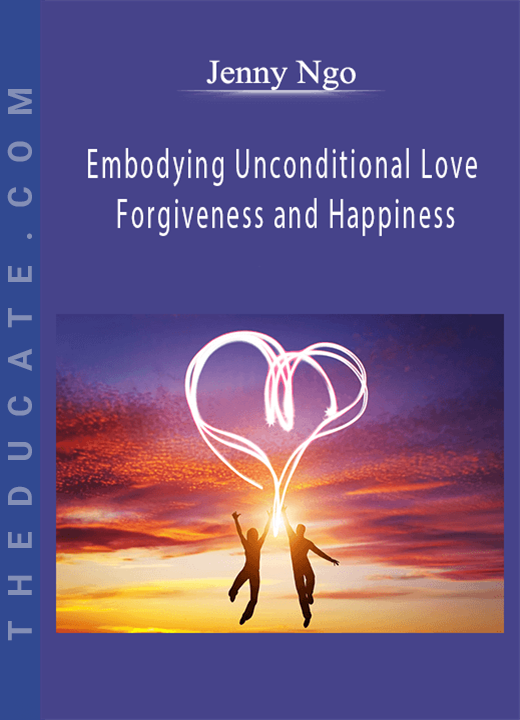 Jenny Ngo - Embodying Unconditional Love Forgiveness and Happiness