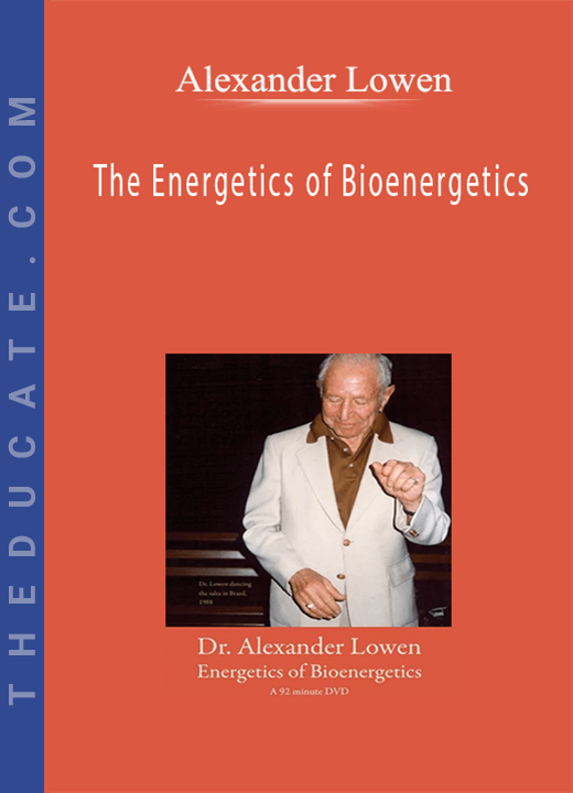 Alexander Lowen - The Energetics of Bioenergetics