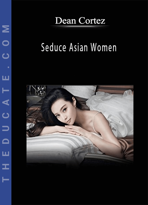 Dean Cortez - Seduce Asian Women