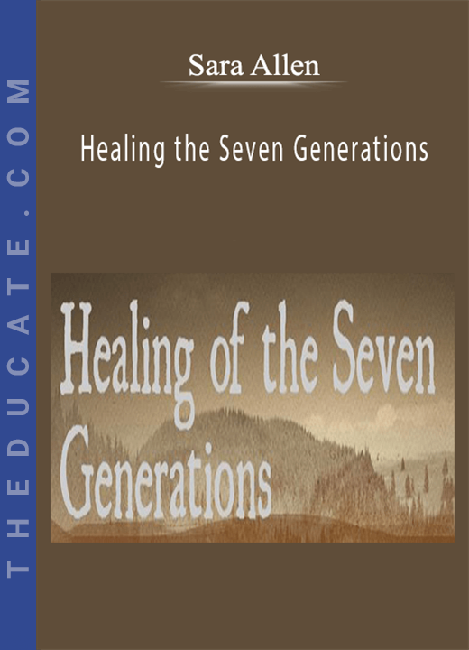 Sara Allen - Healing the Seven Generations