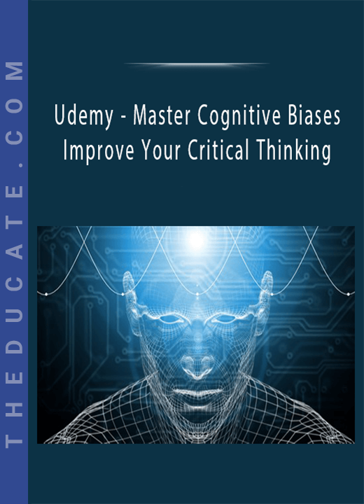 Udemy - Master Cognitive Biases and Improve Your Critical Thinking