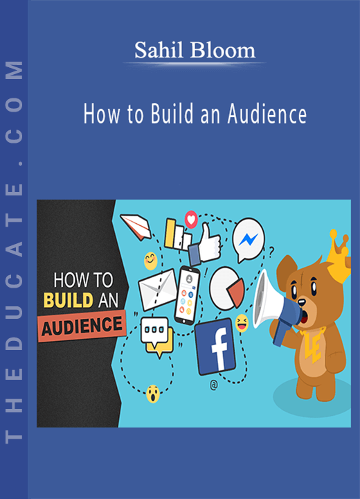 Sahil Bloom - How to Build an Audience