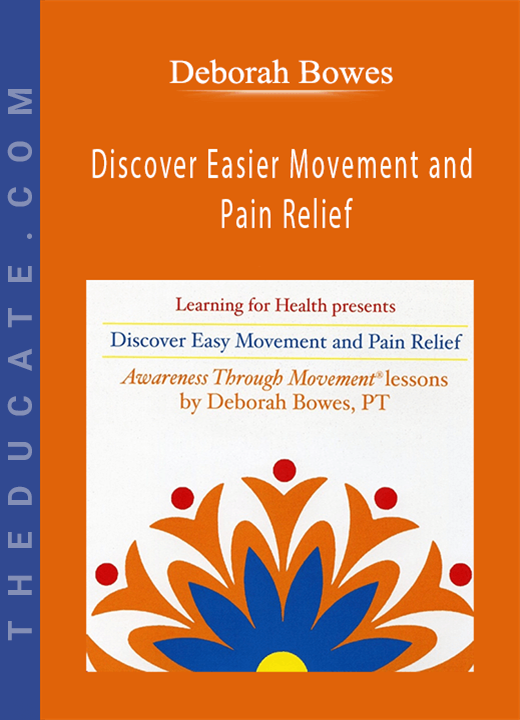Deborah Bowes - Discover Easier Movement and Pain Relief