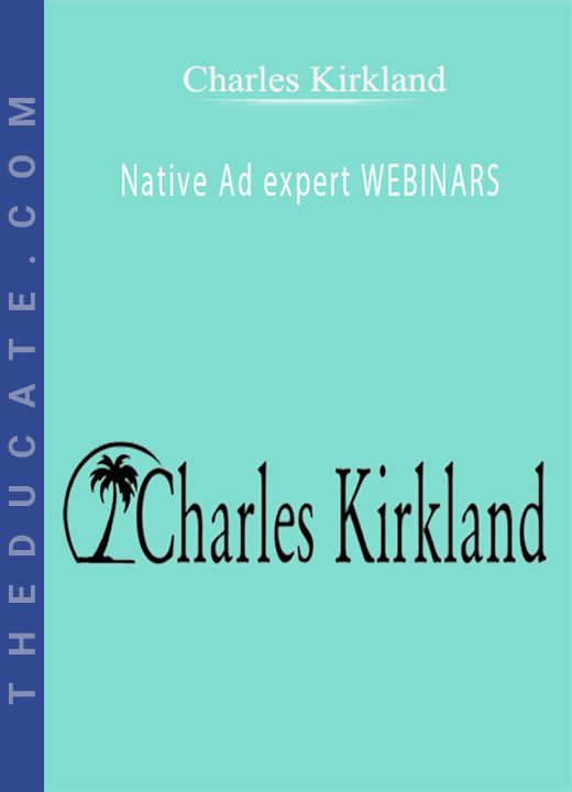 Charles Kirkland - Native Ad expert WEBINARS