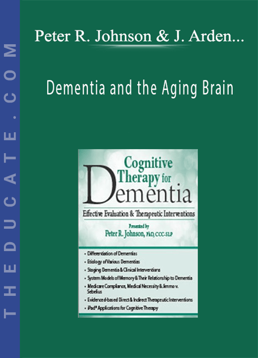 Dementia and the Aging Brain: Assessments, Interventions and Cognitive Rehabilitation Therapy - ROY D. STEINBERG, Peter R. Johnson, John Arden