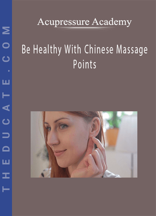 Acupressure Academy - Be Healthy With Chinese Massage Points