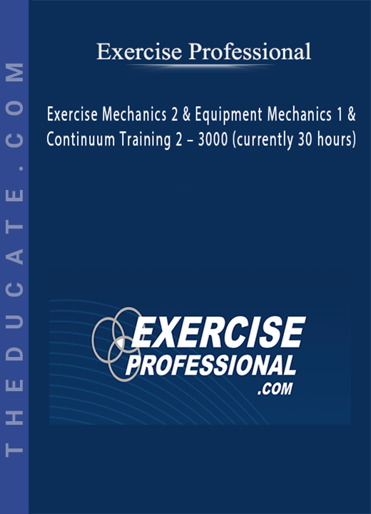 Exercise Professional - Exercise Mechanics 2 & Equipment Mechanics 1 & Continuum Training 2 - 3000 (currently 30 hours)