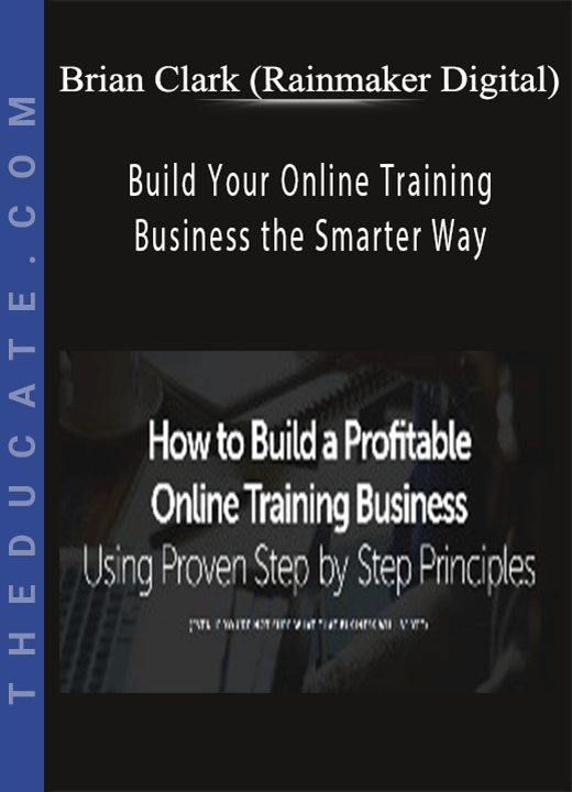 Brian Clark (Rainmaker Digital) - Build Your Online Training Business the Smarter Way