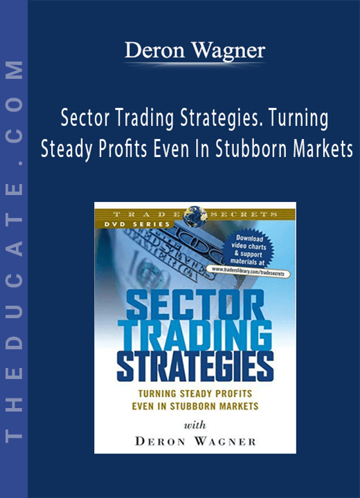 Deron Wagner - Sector Trading Strategies. Turning Steady Profits Even In Stubborn Markets