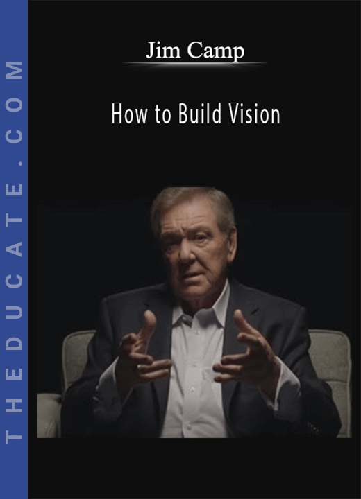 Jim Camp - How to Build Vision