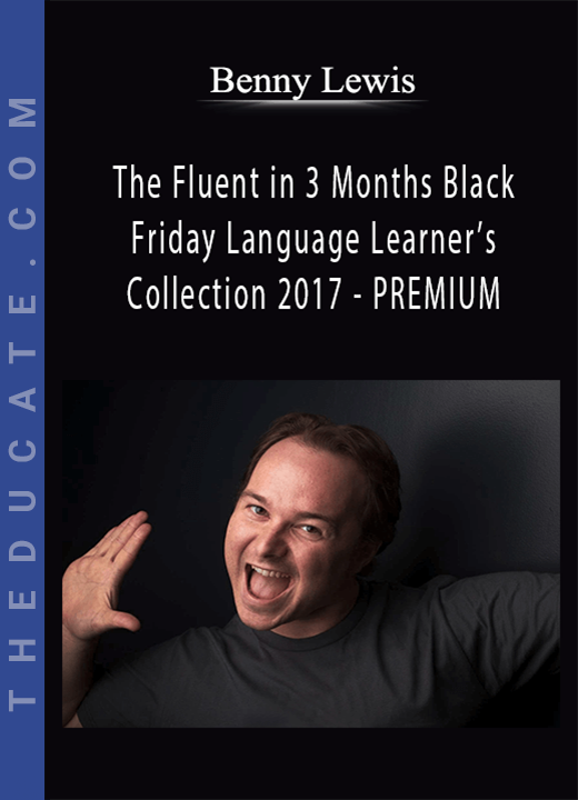 Benny Lewis - The Fluent in 3 Months Black Friday Language Learner’s Collection 2017 - PREMIUM