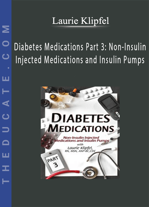 Diabetes Medications Part 3: Non-Insulin Injected Medications and Insulin Pumps - Laurie Klipfel