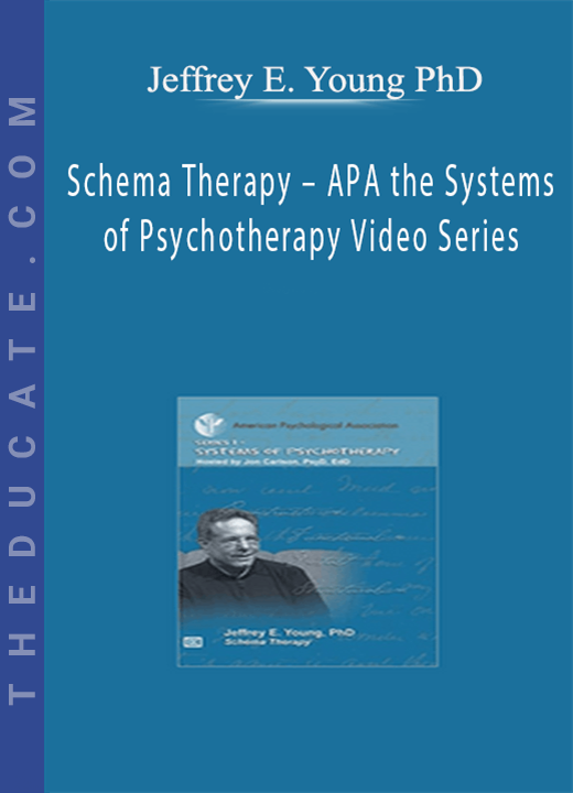 Jeffrey E. Young PhD - Schema Therapy - APA the Systems of Psychotherapy Video Series