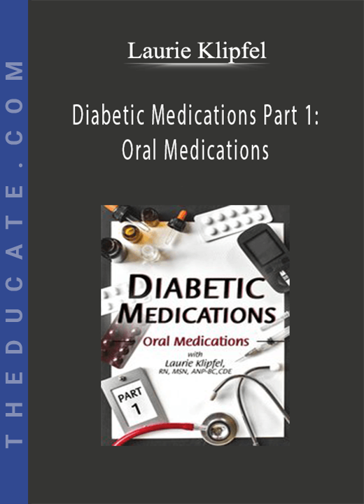 Diabetic Medications Part 1: Oral Medications - Laurie Klipfel