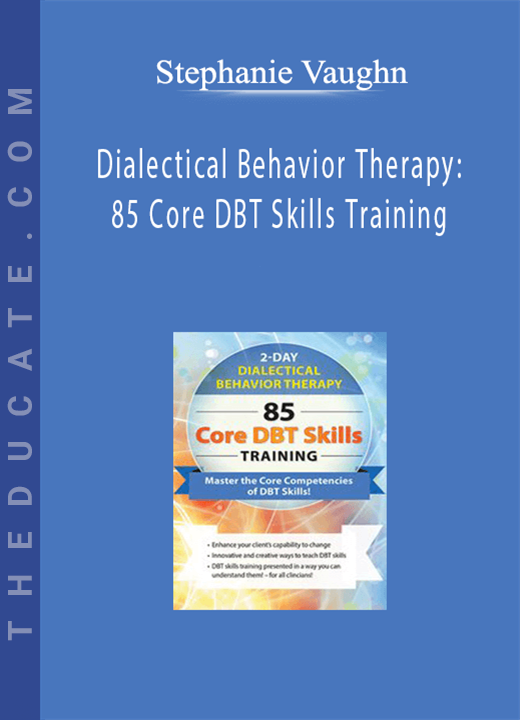 Dialectical Behavior Therapy: 85 Core DBT Skills Training - Stephanie Vaughn