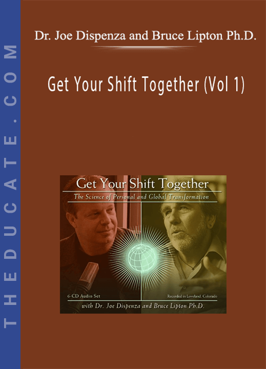 Dr. Joe Dispenza and Bruce Lipton Ph.D. - Get Your Shift Together (Vol 1)