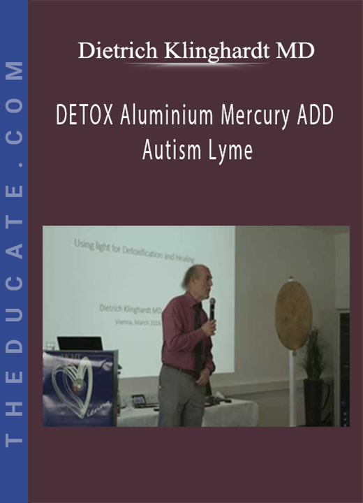 Dietrich Klinghardt MD - DETOX Aluminium Mercury ADD Autism Lyme