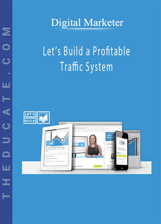 Digital Marketer - Let’s Build a Profitable Traffic System