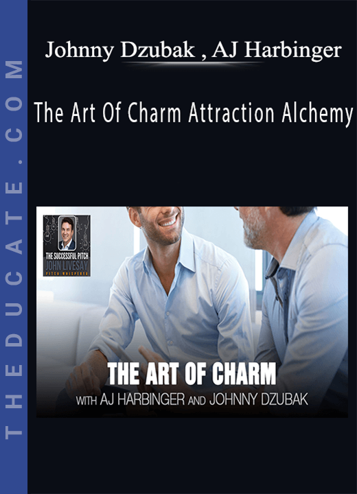 Johnny Dzubak , AJ Harbinger - The Art Of Charm Attraction Alchemy
