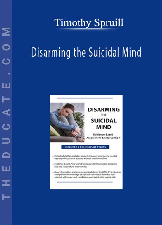Disarming the Suicidal Mind: Evidence-Based Assessment and Intervention - Timothy Spruill