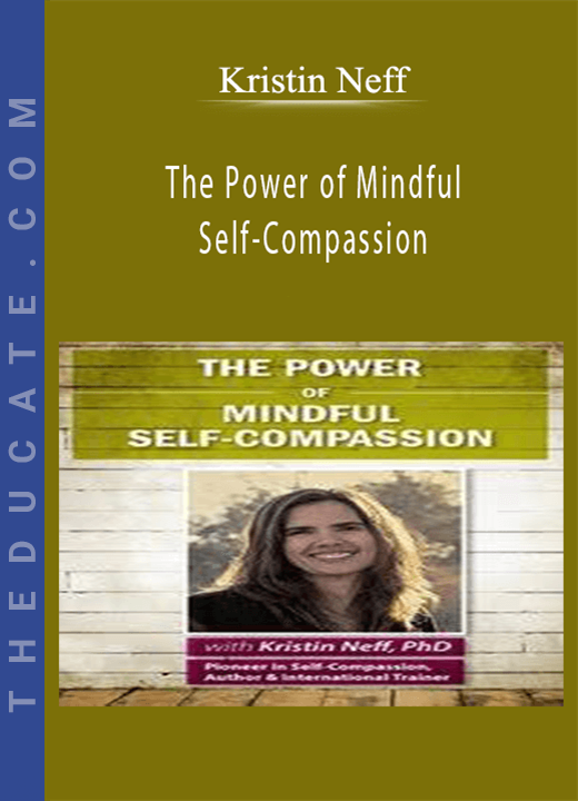 Kristin Neff - The Power of Mindful Self-Compassion