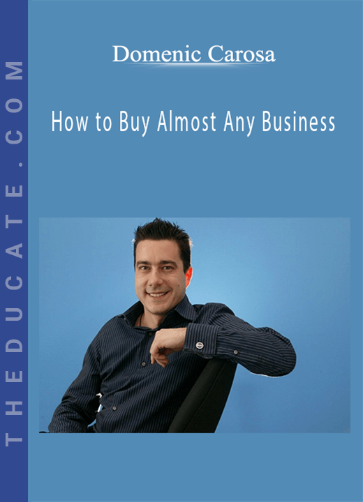 Domenic Carosa - How to Buy Almost Any Business