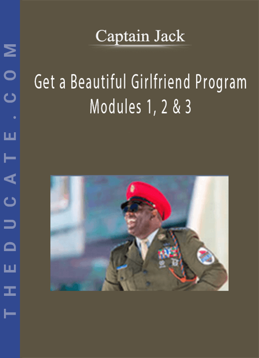 Captain Jack - Get a Beautiful Girlfriend Program Modules 1, 2 & 3