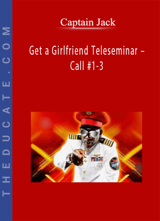 Captain Jack - Get a Girlfriend Teleseminar - Call #1-3