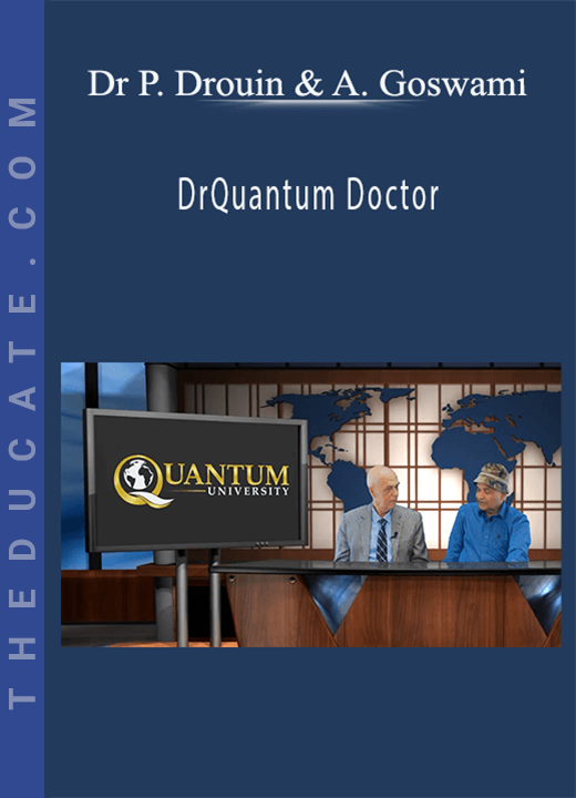Dr Paul Drouin & Amit Goswami - Quantum Doctor